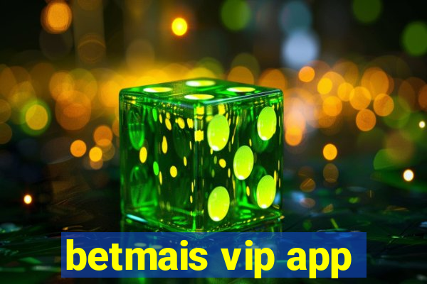 betmais vip app